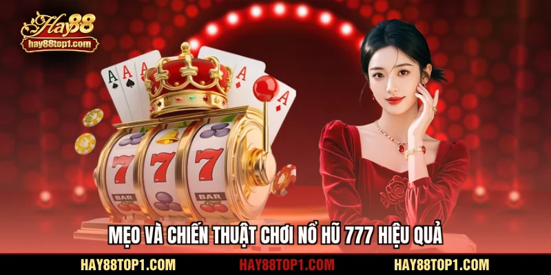 Mẹo và chiến thuật chơi nổ hũ 777 hiệu quả